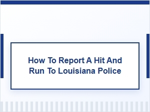 Steps to Report a Louisiana Hit and Run