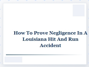 Establishing Negligence in Louisiana Hit and Run Cases