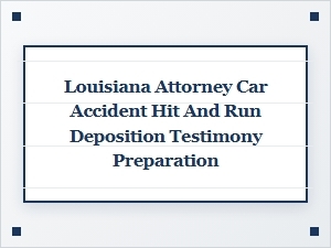 Preparing for a Hit-and-Run Deposition in Louisiana